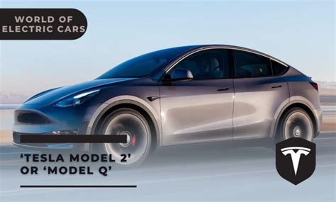 ‘Tesla Model 2’ or ‘Model Q’ - The Next Big Thing in the World of Electric Cars