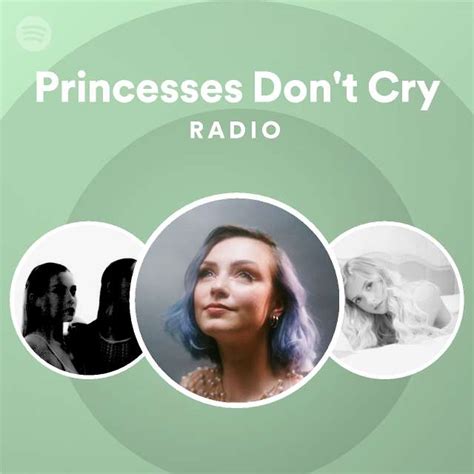 Princesses Don't Cry Radio - playlist by Spotify | Spotify