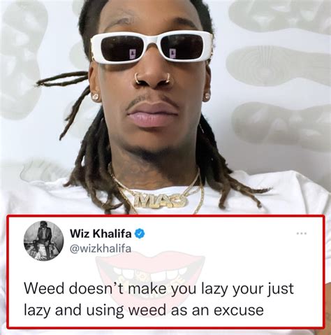 Philip 🅰️ on Twitter: "RT @SaycheeseDGTL: Wiz Khalifa says weed does not make you lazy"