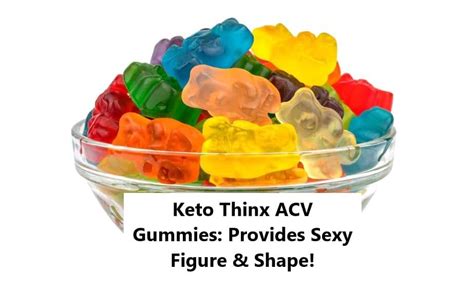 Keto Thinx ACV Gummies: Provides Sexy Figure & Shape!