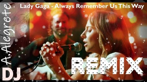 Lady Gaga Always Remember Us This Way(REMIX)by DJ António Alegrete 2019 - YouTube