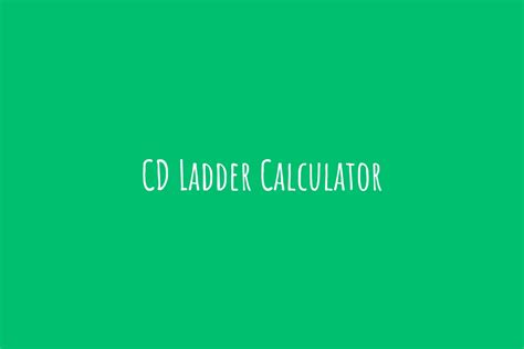 How To Use A CD Ladder Calculator 2024 (Ultimate Guide)