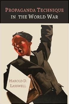 Propaganda Technique in the World War: Amazon.co.uk: Harold D. Lasswell: 9781614275060: Books