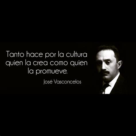 José Vasconcelos | Jose vasconcelos, Pepito, Frases