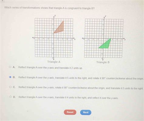 Solved: Which series of transformations shows that triangle A is congruent to triangle B ...