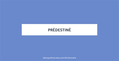 Définition de prédestiné | Dictionnaire français | La langue française