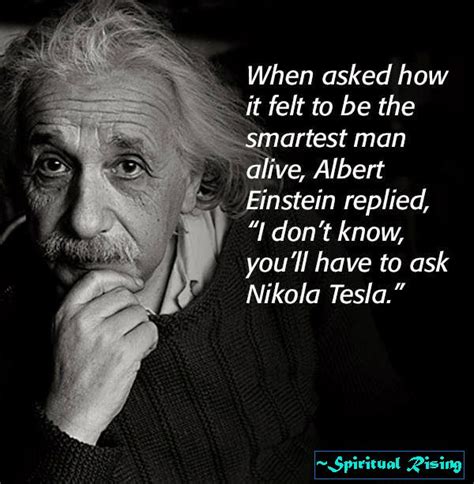 When asked how it felt to be the smartest man alive, Albert Einstein ...