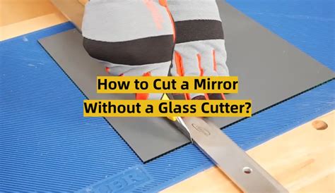 How to Cut a Mirror Without a Glass Cutter? - ToolsProfy