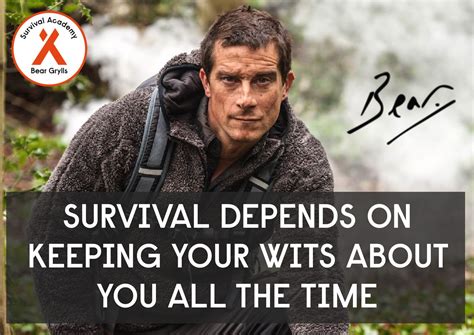 "Survival depends on keeping your wits about you all the time" #BearGrylls #BGInspiration | Bear ...