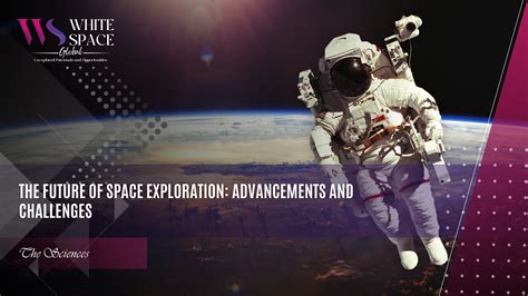 The Future of Space Exploration: Advancements and Challenges