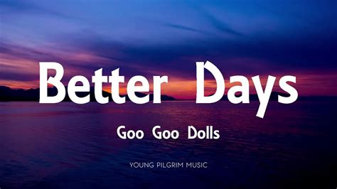 Goo Goo Dolls - Better Days (Lyrics) - Let Love In (2006) - YouTube