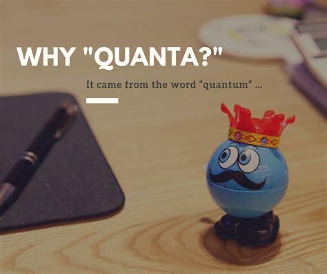 A Look at Quanta: WHY “QUANTA”. The name “Quanta” originates from the ...