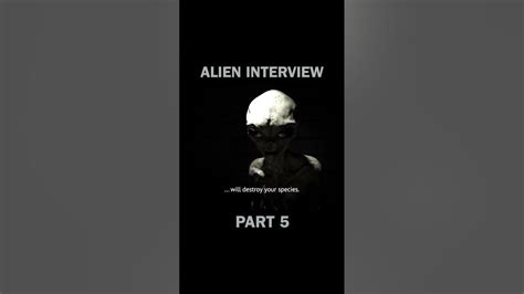 Alien Interview Part 5 - YouTube