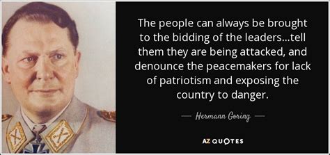 Hermann Goring quote: The people can always be brought to the bidding of...