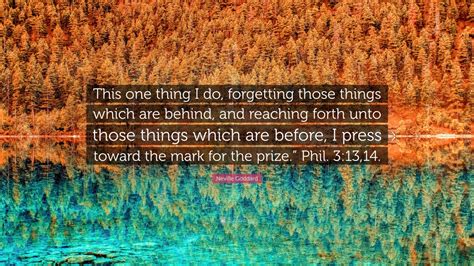 Neville Goddard Quote: “This one thing I do, forgetting those things which are behind, and ...