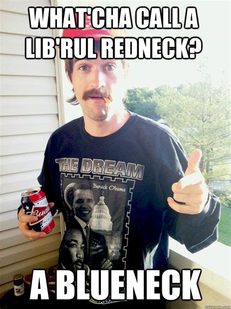 Progressive Redneck memes | quickmeme