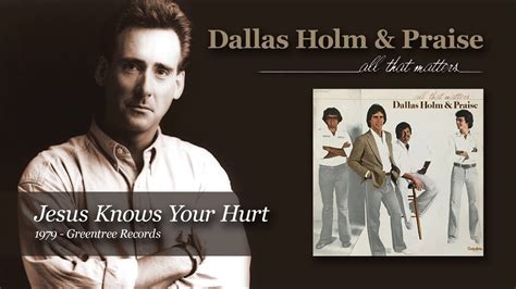 Dallas Holm - Jesus Knows Your Hurt - YouTube