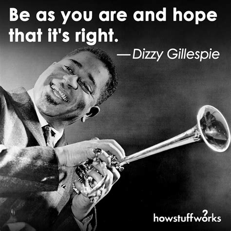 "Be as you are and hope that it's right." — Dizzy Gillespie Business Coach, Business Man, Jazz ...