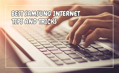 10 Best Samsung Internet Tips And Tricks You Should Not Miss!