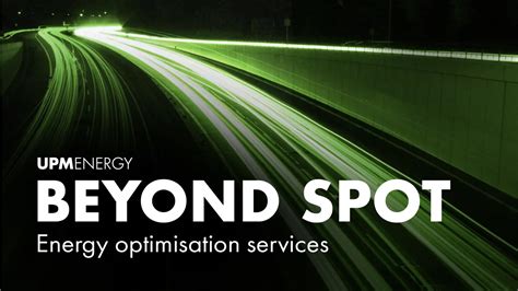 UPM Energy Beyond Spot energy optimisation service answers to the growing need for power ...