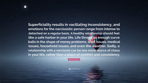 Ramani Durvasula Quote: “Superficiality results in vacillating ...