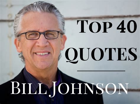 Pastor Bill Johnson Quotes. QuotesGram