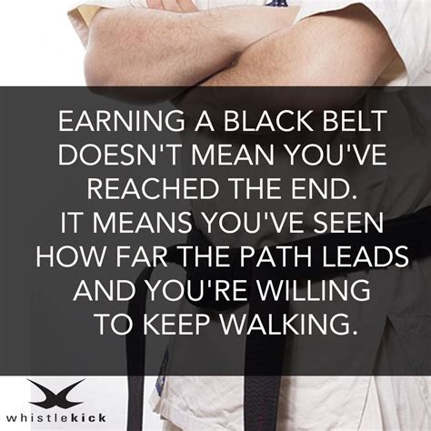 Earning a black belt doesn't mean you've reached the end. It means you ...