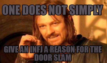 One Does Not Simply Give an INFJ a reason for the Door Slam Meme Generator at MemeCreator.org ...