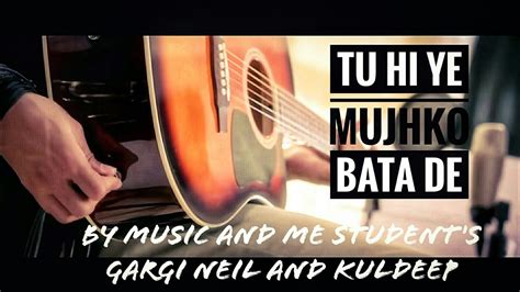 Tu Hi Ye Mujhko Bata De I Music and Me students I By Gargi Neil and kuldeep - YouTube