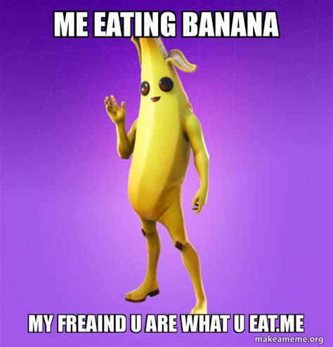 me eating banana my freaind u are what u eat.me - Peely | Make a Meme