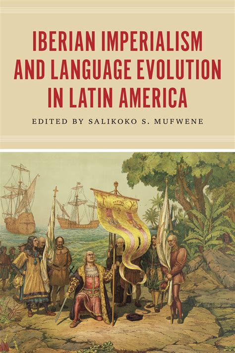 Iberian Imperialism and Language Evolution in Latin America, Mufwene