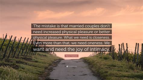 Manis Friedman Quote: “The mistake is that married couples don’t need increased physical ...