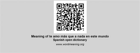 TE AMO MÁS QUE A NADA EN ESTE MUNDO - Spanish open dictionary