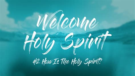 Welcome Holy Spirit #2 - How is the Holy Spirit? - YouTube