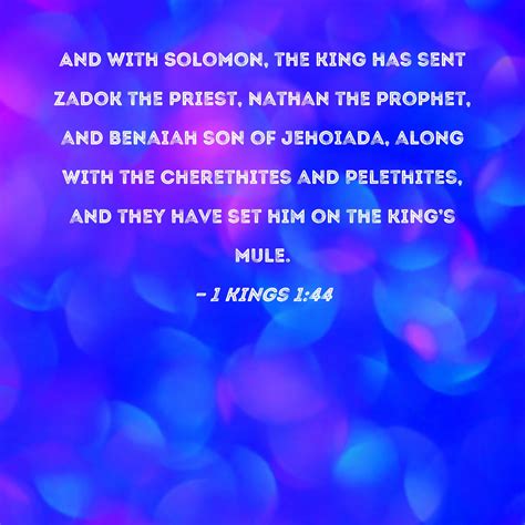 1 Kings 1:44 And with Solomon, the king has sent Zadok the priest, Nathan the prophet, and ...