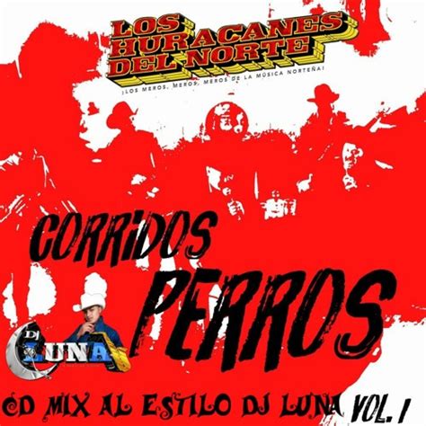 Stream Los Huracanes Del Norte Corridos Perros Mix Vol.1 DJ LUNA by DJ LUNA | Listen online for ...