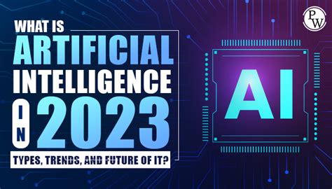 What is Artificial Intelligence in 2023? Types, Trends, and Future - PW ...