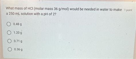 Solved What mass of HCl (molar mass 36 g/mol ) would be | Chegg.com