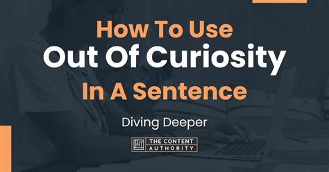 How To Use "Out Of Curiosity" In A Sentence: Diving Deeper