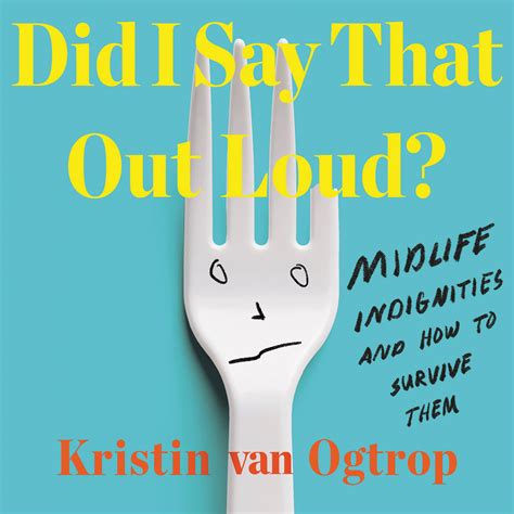 Did I Say That Out Loud? by Kristin van Ogtrop | Hachette Book Group