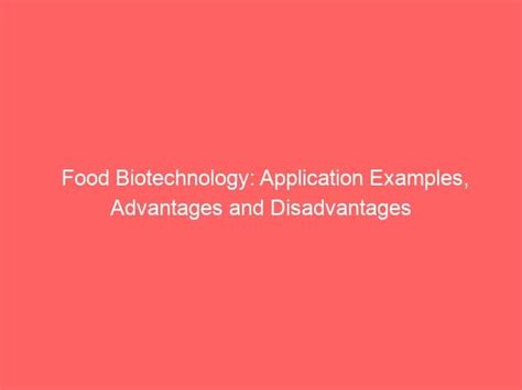 Food Biotechnology: Application Examples, Advantages and Disadvantages | Biotechnology, Systems ...