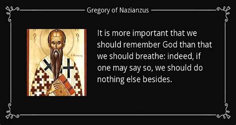 Gregory of Nazianzus Quotes - It is more important (Listen to or Read) - GNT - Uplifting Scriptures