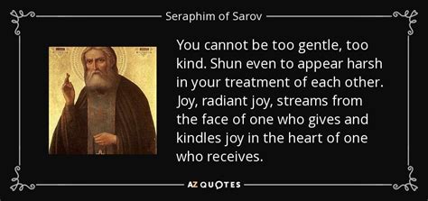 Seraphim of Sarov quote: You cannot be too gentle, too kind. Shun even ...