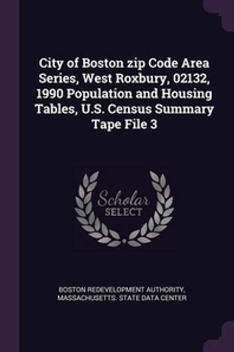 City of Boston zip Code Area Series, West Roxbury, 02132, 1990 Population and Housing Tables, U ...