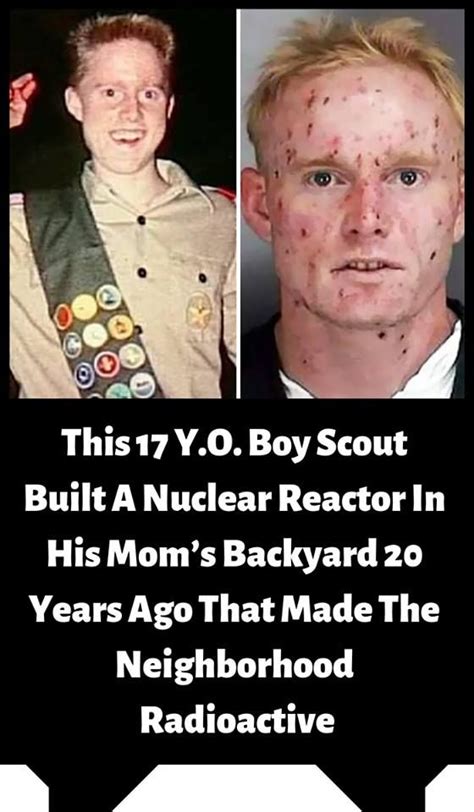 This 17 Y.O. Boy Scout Built A Nuclear Reactor In His Mom’s Backyard 20 ...