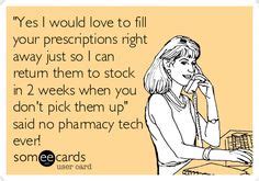 "Yes I would love to fill your prescriptions right away just so I can ...