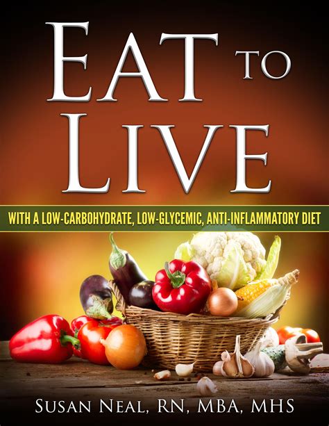 EAT TO LIVE: with a Low-Carbohydrate, Low-Glycemic, Anti-Inflammatory ...