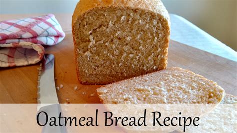 Oatmeal Bread Recipe | | Bread Machine Recipes