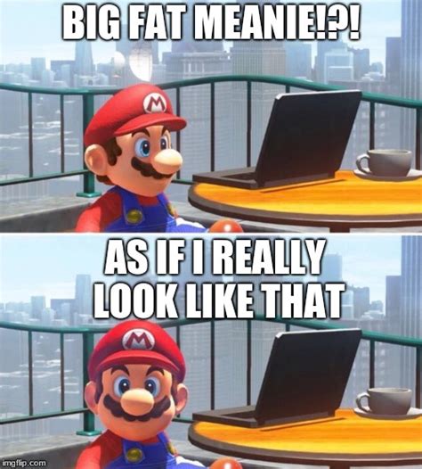 big fat meanie mario version - Imgflip