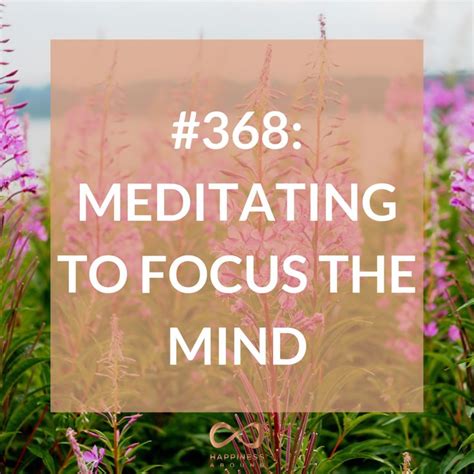 #368: MEDITATING TO FOCUS THE MIND | Meditation, To focus, Mindfulness